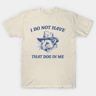 I Do Not Have That Dog In Me, Cartoon Meme Top, Vintage Cartoon Sweater, Unisex T-Shirt